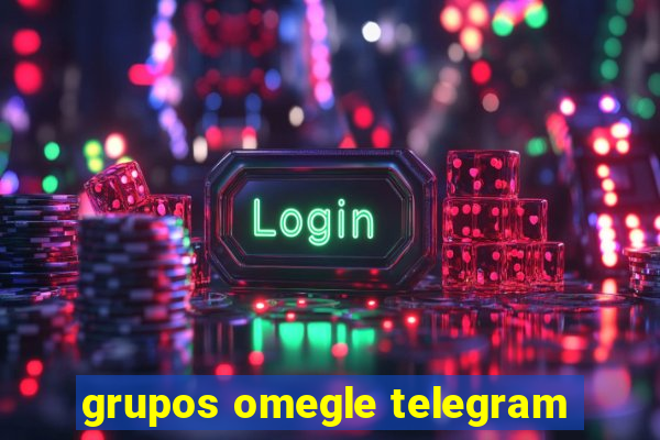 grupos omegle telegram